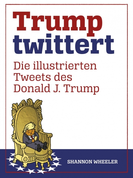 Trump twittert - Die illustrierten Tweets des Donald J. Trump