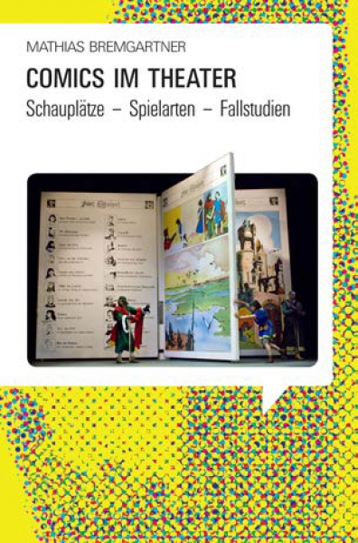 Bildnarrative 8: Comics im Theater Schauplätze – Spielarten – Fallstudien