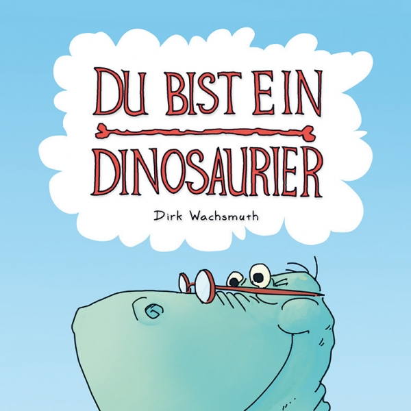 Du bist ein Dinosaurier