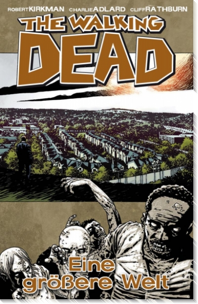 The Walking Dead 16 - Eine größere Welt