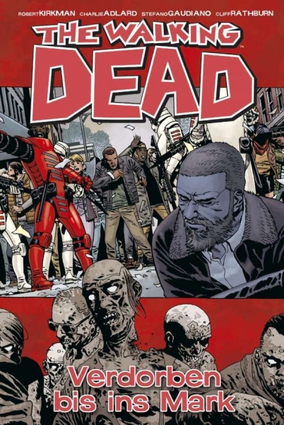 The Walking Dead 31 - Verdorben bis ins Mark