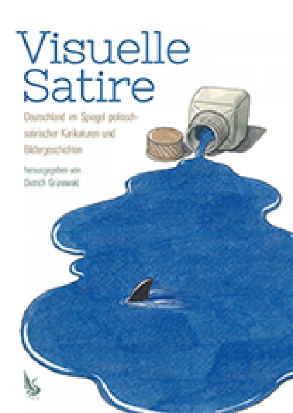 Visuelle Satire - Deutschland im Spiegel politisch-satirischer Karikaturen und Bildergeschichten