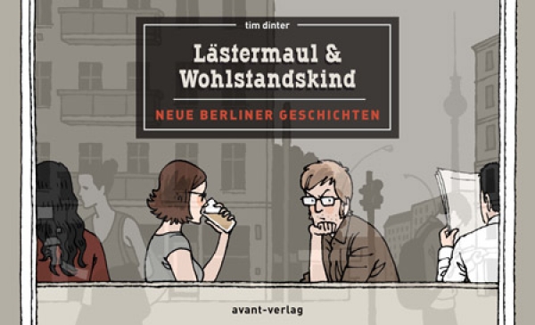 Lästermaul & Wohlstandskind - Neue Berliner Geschichten